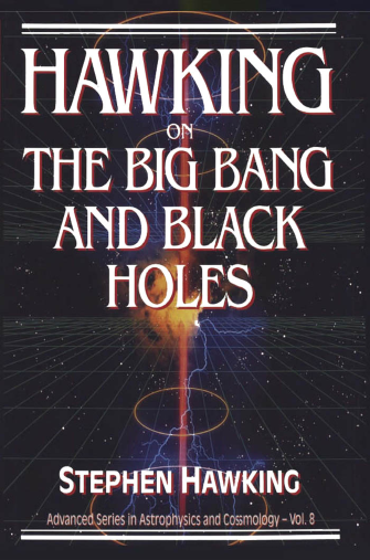 Hawking_on_the_Big_Bang_and_Black_Holes_Advanced_Series_in_Astrophysics